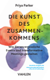 Priya Parker - Die Kunst des Zusammenkommens